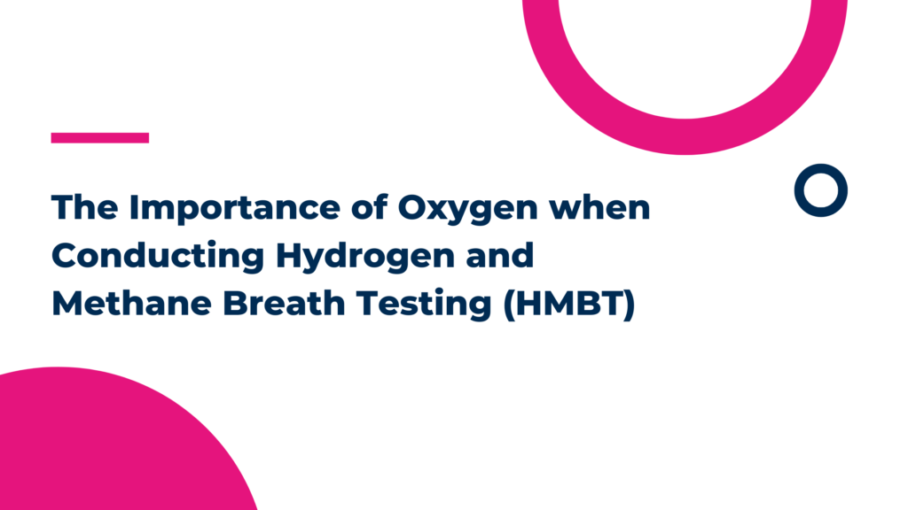 The Importance of Oxygen when Conducting Hydrogen and Methane Breath Testing (HMBT)