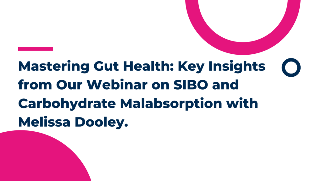 Mastering Gut Health: Key Insights from Our Webinar on SIBO and Carbohydrate Malabsorption with Melissa Dooley.