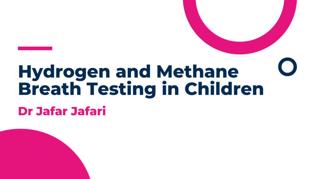 Hydrogen and Methane Breath Testing in Children: A Practical Guide – By Dr Jafar Jafari